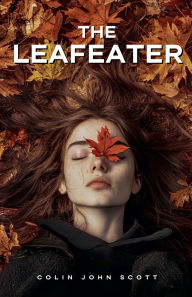 Title: The Leafeater, Author: Colin John Scott