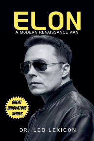Title: Elon: A Modern Renaissance Man, Author: Leo Lexicon
