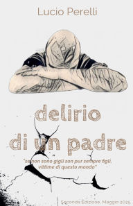 Title: Delirio di un padre, Author: Lucio Perelli