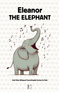 Title: Eleanor the Elephant And Other Bilingual French-English Stories for Kids, Author: Pomme Bilingual