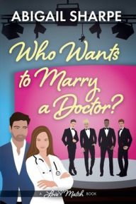 Title: Who Wants to Marry a Doctor, Author: Abigail Sharpe