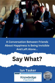 Title: A Conversation Between Friends About Happiness Is being Invisible And Left Alone. Say What?, Author: Ian Tasker