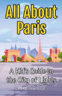 All About Paris: A Kid's Guide to the City of Lights