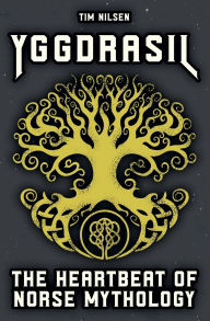 Title: Yggdrasil - The Heartbeat of Norse Mythology, Author: Tim Nilsen