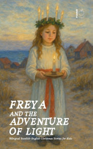 Title: Freya and the Adventure of Light: Bilingual Swedish-English Christmas Stories for Kids, Author: Pomme Bilingual