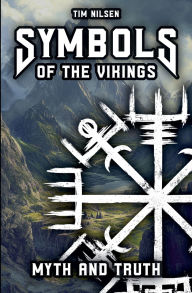 Title: Symbols of the Vikings - Myth and Truth: A revelation of Icelandic magic, its roots and the misconceptions of today, Author: Tim Nilsen