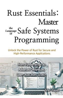 Rust Essentials: Master the Language of Safe Systems Programming