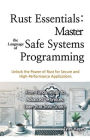 Rust Essentials: Master the Language of Safe Systems Programming