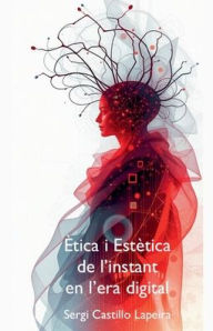 Title: ï¿½tica i Estï¿½tica de l'Instant en l'Era Digital, Author: Sergi Castillo Lapeira