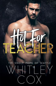 Title: Hot for Teacher, Author: Whitley Cox