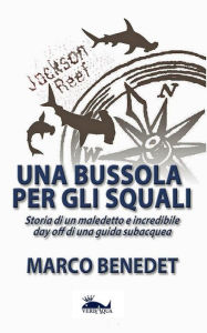Title: Una bussola per gli squali, Author: Marco Benedet