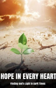 Title: Hope in Every Heart: Finding God's Light in Dark Times, Author: Aria Z Jensen