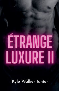 Title: ï¿½trange luxure II, Author: Kyle Walker Junior