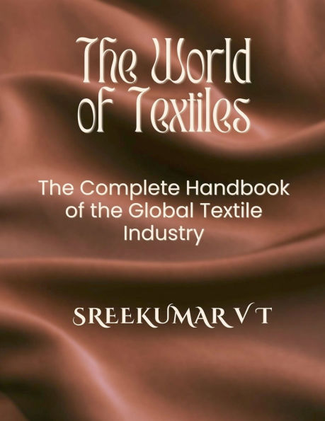 The World of Textiles: The Complete Handbook of the Global Textile Industry