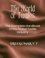 The World of Textiles: The Complete Handbook of the Global Textile Industry