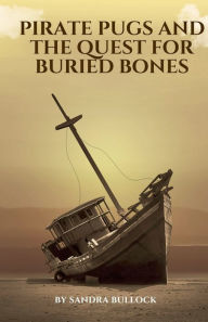 Title: Pirate Pugs and the Quest for Buried Bones, Author: Sandra Bullock