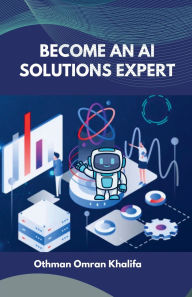 Title: Become an AI Solutions Expert, Author: Othman Omran Khalifa