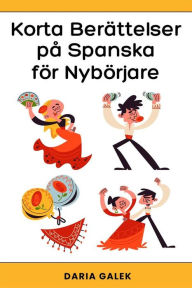 Title: Korta Berättelser på Spanska för Nybörjare, Author: Daria Galek