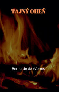 Title: Tajnï¿½ oheň, Author: Bernardo de Worms