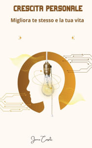 Title: Crescita personale: Migliora te stesso e la tua vita, Author: Jane Casati