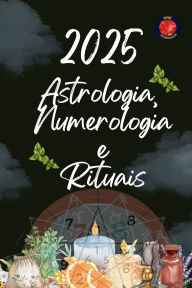 Title: Astrologia, Numerologia e Rituais 2025, Author: Alina Rubi