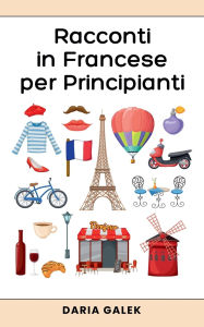 Title: Racconti in Francese per Principianti, Author: Daria Galek
