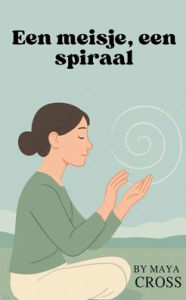 Title: Een meisje, een spiraal, Author: Maya Cross