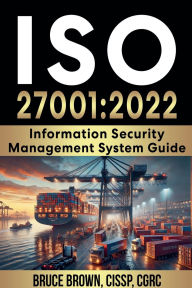 Title: ISO 27001: 2022 Information Security Management System Guide, Author: Bruce Brown