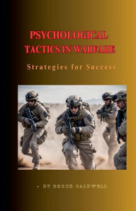 Title: Psychological Tactics in Warfare: Strategies for Success, Author: Brock Caldwell