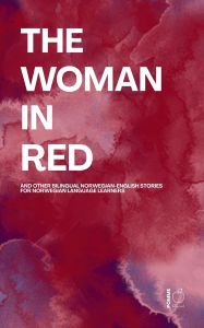 Title: The Woman in Red And Other Bilingual Norwegian-English Stories for Norwegian Language Learners, Author: Pomme Bilingual
