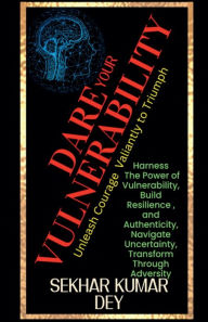 Title: Dare Your Vulnerability, Author: Sekhar Kumar Dey