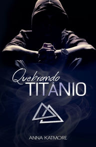 Title: Quebrando Titï¿½nio, Author: Anna Katmore