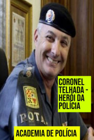 Title: Coronel Telhada, Herói Da Polícia, Author: Academia De Polícia