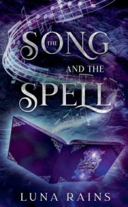Title: The Song and the Spell, Author: Luna Rains