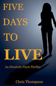 Title: Five Days To Live, Author: Chris Thompson