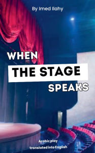 Title: When the Stage Speaks, Author: Imed Ilahy