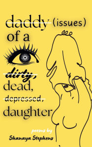 Title: Daddy Issues of a Dirty, Dead, Depressed, Daughter, Author: Shanaya Stephens