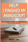 Help! I Finished My Manuscript: The Complete Guide To Publishing For First-Time Authors