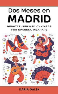 Title: Dos Meses en Madrid: Berï¿½ttelser med ï¿½vningar fï¿½r Spanska Inlï¿½rare, Author: Daria Galek
