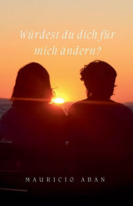 Title: Wï¿½rdest du dich fï¿½r mich ï¿½ndern?, Author: Mauricio Aban