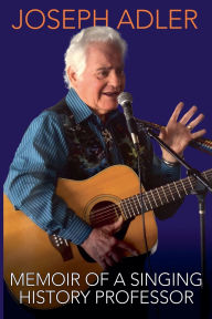 Title: Memoir of a Singing History Professor, Author: Joseph Adler
