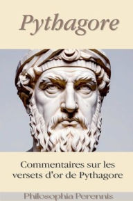 Title: Pythagore: Commentaires sur les versets d'or de Pythagore, Author: Pythagore