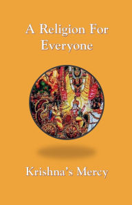 Title: A Religion For Everyone, Author: Krishna's Mercy