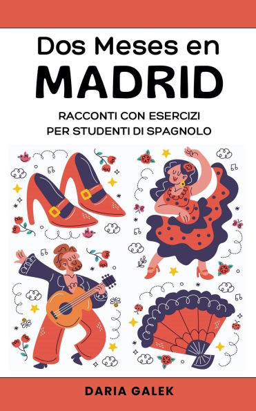 Dos Meses en Madrid: Racconti con Esercizi per Studenti di Spagnolo