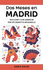 Dos Meses en Madrid: Racconti con Esercizi per Studenti di Spagnolo
