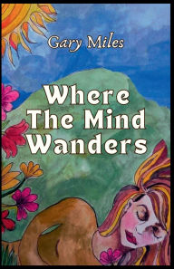 Title: Where the Mind Wanders, Author: Gary Miles