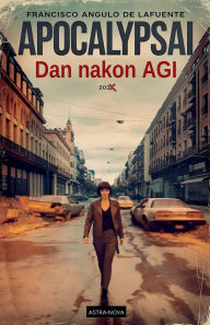 Title: ApocalypsAI Dan nakon AGI, Author: Francisco Angulo de Lafuente