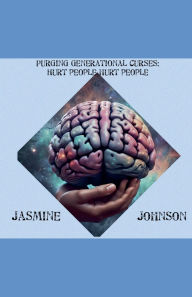 Title: Purging Generational Curses: Hurt People Hurt People, Author: Jasmine Johnson