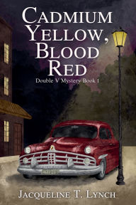 Title: Cadmium Yellow, Blood Red, Author: Jacqueline T Lynch
