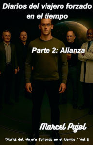 Title: Diarios del viajero forzado en el tiempo - Parte 2: Alianza, Author: Marcel Pujol